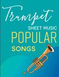 Trumpet Sheet Music Popular Songs: A Collection Of 67 Songs For Beginner