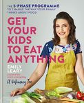 Get Your Kids to Eat Anything: The 5-phase programme to change the way your family thinks about food