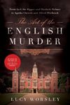 The Art of the English Murder: From Jack the Ripper and Sherlock Holmes to Agatha Christie and Alfred Hitchcock