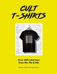 Cult T-Shirts: Over 500 rebel tees 