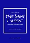 Little Book of Yves Saint Laurent: The Story of the Iconic Fashion House