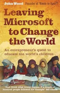 Leaving Microsoft To Change The World: An Entrepreneur’s Quest to Educate the World’s Children