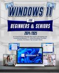 Windows 11 For Beginners & Seniors: A Comprehensive Step-by-Step Guide to Navigating and Customizing Windows 11 - Learn Everything You Need to Know, from Basic Tips to Expert Hacks