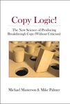 Copy Logic! The New Science of Producing Breakthrough Copy (Without Criticism)