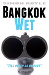 Bangkok Wet: Gritty, hard-boiled, noir, crime fiction about a Bangkok mafia family. (Bangkok Series Book 2)