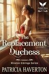 The Replacement Duchess: A Historical Regency Romance Novel (Winston Siblings Book 1)