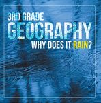 3rd Grade Geography: Why Does it Rain?: Precipitation Weather for Kids (Children's Earth Sciences Books)