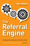 The Referral Engine: Teaching Your Business to Market Itself