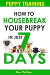 Puppy Training: How to Housebreak Your Puppy in Just 7 Days! (puppy training, dog training, puppy house breaking, puppy housetraining, house training a puppy)