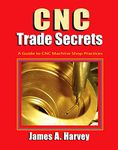 CNC Trade Secrets: A Guide to CNC Machine Shop Practices