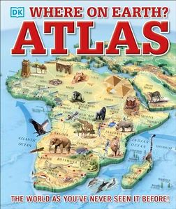 Where on Earth? Atlas: The World As You've Never Seen It Before (DK Where on Earth? Atlases)