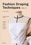 Fashion Draping Techniques Vol.1: A Step-By-Step Course. Dresses, Collars, Drapes, Knots, Volumes, Sleeves