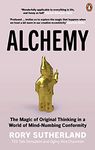 Alchemy: The Surprising Power of Ideas That Don't Make Sense