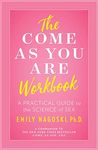 The Come as You Are Workbook: A Practical Guide to the Science of Sex