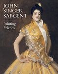 John Singer Sargent: Painting Friends by Barbara Dayer Gallati (2015-02-12)