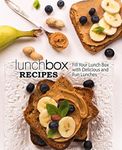 Lunch Box Recipes: Fill Your Lunch Box with Delicious and Fun Lunches