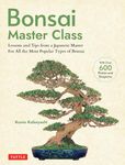 Bonsai Master Class: Lessons and Tips from a Japanese Master For All the Most Popular Types of Bonsai (With over 600 Photos & Diagrams)