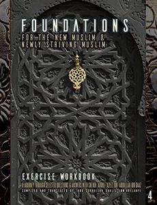 Foundations for the New Muslim and Newly Striving Muslim [Exercise Workbook]: A Short Journey Through Selected Questions and Answers with Sheikh ... Ibn 'Abdullah Ibn Baaz (30 Days of Guidance)