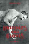 Knuckles and Gloves: From the giants of bare-knuckle prize fighting to the pioneers of gloved combat (Illustrated)