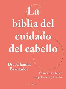 La biblia del cuidado del cabello: Claves para tener un pelo sano y bonito (Zenith Her)
