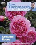 Alan Titchmarsh How to Garden: Growing Roses: 25 (How to Garden, 25)