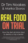 Real Food On Trial: How the diet dictators tried to destroy a top scientist