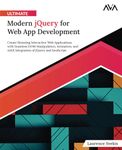 Ultimate Modern jQuery for Web App Development: Create Stunning Interactive Web Applications with Seamless DOM Manipulation, Animation, and AJAX Integration of jQuery and JavaScript (English Edition)