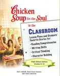 The Chicken Soup for the Soul in the Classroom: High School Edition: Lesson Plans to Change the World One Story at a Time