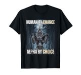 Funny Human By Chance Alpha By Choice T-Shirt