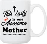 Funny Mothers Day Gift Mom Gift Coffee Mug for Mom Women Wife Sister - This Lady is One Awesome Mather Novelty White Ceramic Mug Tea Cup 15 Oz