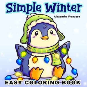 Simple Winter Coloring Book: Adorable Seasonal Characters, Comfort Food, and Cozy Scenes to Color, Great for All Ages as a Holiday Gift