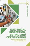 Electrical Inspection, Testing and Certification: A Guide to Passing the City and Guilds 2391 Exams