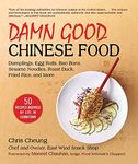 Damn Good Chinese Food: Dumplings, Egg Rolls, Bao Buns, Sesame Noodles, Roast Duck, Fried Rice, and More―50 Recipes Inspired by Life in Chinatown