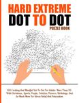 100 Hard Extreme Dot To Dot Puzzles Book: Exciting And Mindful Dot-To-Dot For Adults- More Than 90 With Christmas, Sports, People, Vehicles, Flowers, Birthdays, And So Much More For Stress Relief And Relaxation (Extreme Dot To Dot Books)