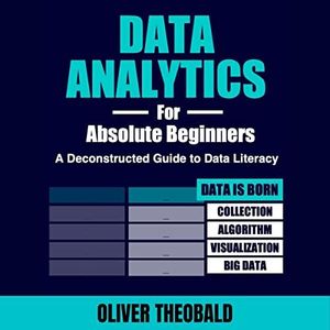 Data Analytics for Absolute Beginners: A Deconstructed Guide to Data Literacy: Python for Data Science, Book 2