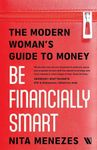 Be Financially Smart: The Modern Woman's Guide To Money