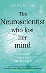 The Neuroscientist Who Lost Her Mind: A Memoir of Madness and Recovery