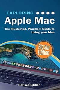 Exploring Apple Mac: Big Sur Edition: The Illustrated, Practical Guide to Using your Mac (5)