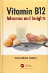 Vitamin B12: Advances and Insights