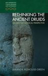 Rethinking the Ancient Druids: An Archaeological Perspective (New Approaches to Celtic Religion and Mythology)