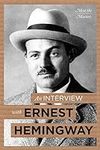 An Interview With Ernest Hemingway 