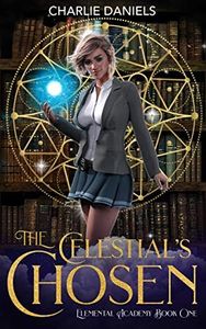 The Celestial's Chosen: A Paranormal Academy Romance (Elemental Academy Series Book 1)