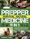 The Prepper Survival Natural Medicine: [11 in 1] From First Aid to Remote Challenges: Mastering Survival Medicine for Emergencies, Ensuring Complete Self-Sufficiency Amidst Natural Disasters & Lim