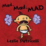 Mad, Mad, MAD (Leslie Patricelli Board Books)