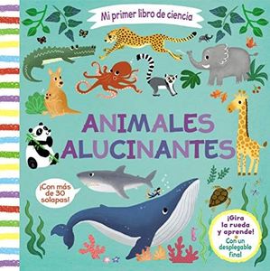 Mi primer libro de ciencia. Animales alucinantes (Castellano - A PARTIR DE 3 AÑOS - MANIPULATIVOS (LIBROS PARA TOCAR, JUGAR Y PINTAR), POP-UPS - Otros libros)