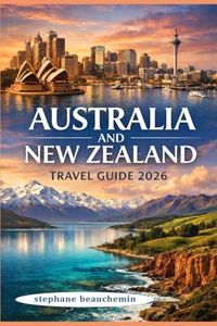 Australia and New Zealand Travel Guide 2026: Regional Highlights, Cultural Context, and Smart Planning for Modern Travelers