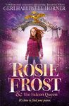 Rosie Frost and the Falcon Queen: An exhilarating novel filled with mystery, history and girl power by music icon Geri Halliwell-Horner