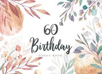 60th Birthday Guest Book: Elegant Watercolor Best Wishes Celebrating Sign in Message Anniversary Happy Memory Family & Friend Party Decorations Supply (60th Happy Birthday Guest Sign in Book)