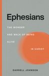 Ephesians: The Wonder and Walk of Being Alive In Christ