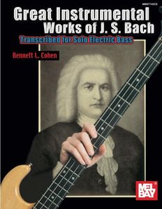 Great Instrumental Works of J. S. Bach: Transcribed for Solo Electric Bass